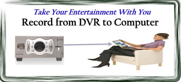 How To DVR to Computer: Record or Transfer Shows and Movies From a DVR to a Computer